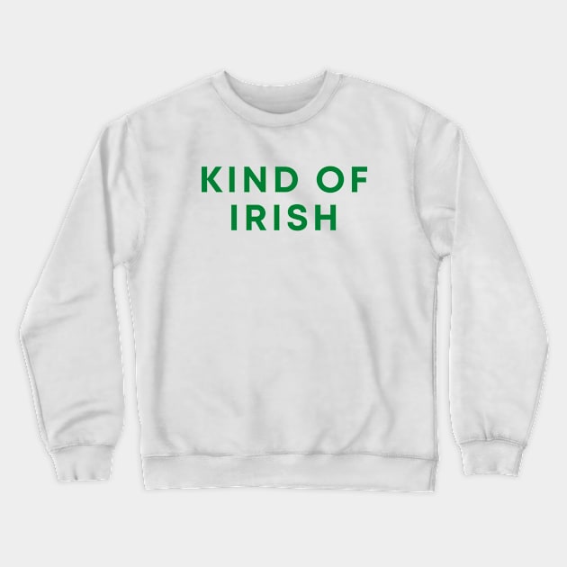 Kind Of Irish Crewneck Sweatshirt by Likeable Design